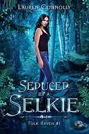 Seduced by a Selkie (Folk Haven #1)