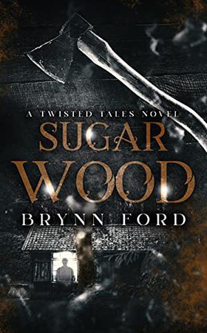 Sugar Wood by Brynn Ford