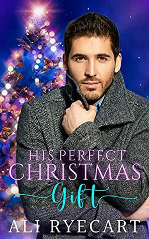 His Perfect Christmas Gift by Ali Ryecart