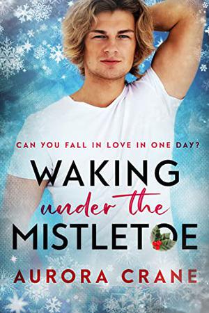 Waking under the Mistletoe by Aurora Crane
