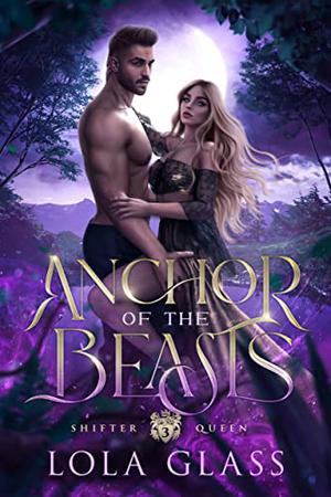 Anchor of the Beasts (Shifter Queen #3)