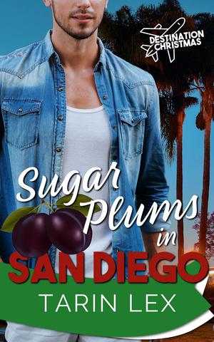 Sugar Plums in San Diego: An Insta Love Holiday Romance by Tarin Lex