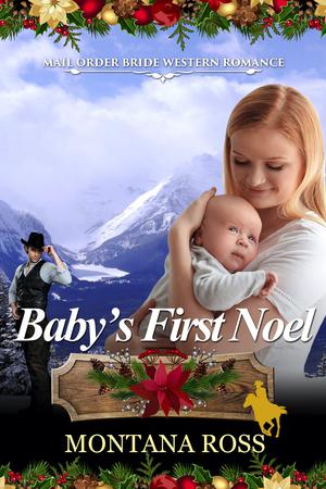Baby's First Noel: Historical Western Romance by Montana Ross