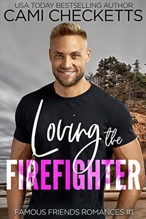 Loving the Firefighter (Famous Friends Romances #1)