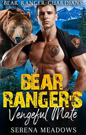 Bear Ranger's Vengeful Mate (Bear Ranger Guardians #1)