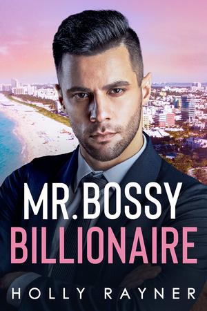 Mr. Bossy Billionaire by Holly Rayner