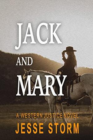 Jack and Mary: A Western Justice Novel by Jesse Storm