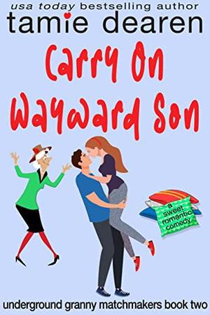 Carry On Wayward Son: A Sweet Romantic Comedy (Underground Granny Matchmakers #2)