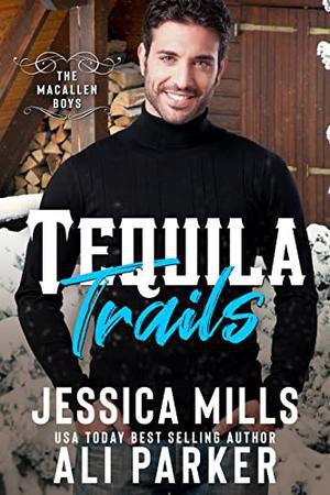 Tequila Trails: A MacAllen Boys Novel by Jessica Mills, Ali Parker