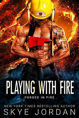 Playing with Fire  (Forged in Fire) by Skye Jordan