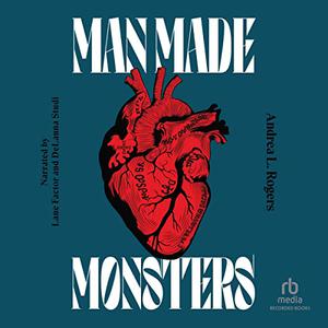 Manmade Monsters by Andrea L. Rogers