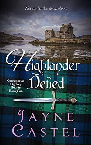 Highlander Defied (Courageous Highland Hearts #1)
