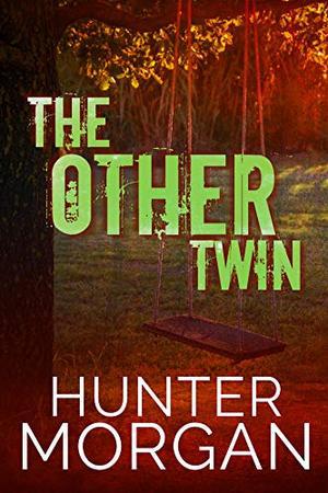 The Other Twin: The Murderer Killed Her Twin -- She'll Never Let Him Touch Her Daughter by Hunter Morgan