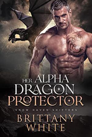 Her Alpha Dragon Protector by Brittany White