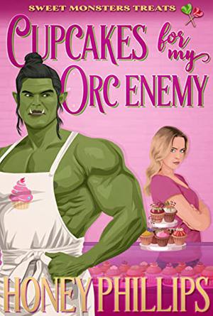 Cupcakes for My Orc Enemy by Honey Phillips