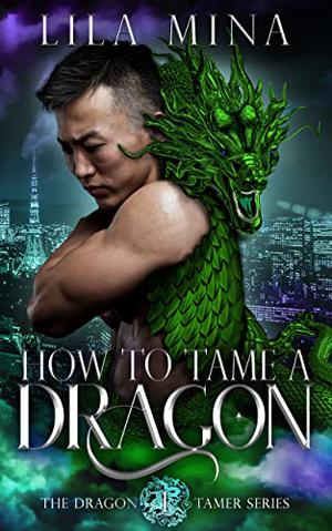 How to Tame a Dragon by Lila Mina