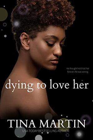 Dying To Love Her by Tina Martin