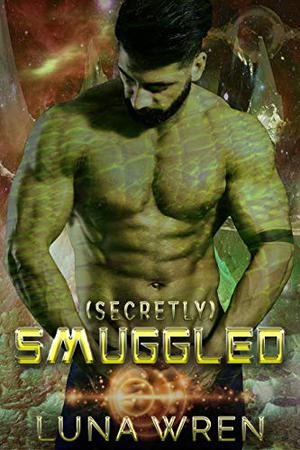 Secretly Smuggled: A Steamy Second Chance Alien Romance Novella by Luna Wren