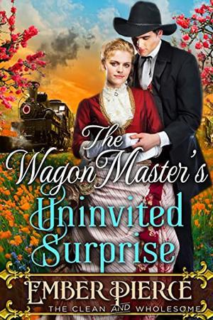 The Wagon Master’s Uninvited Surprise by Ember Pierce