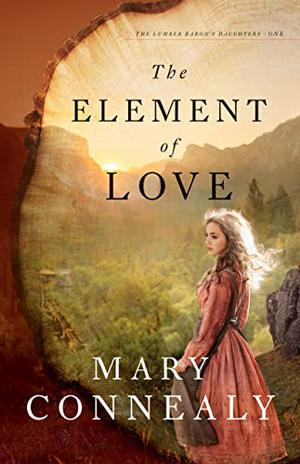 The Element of Love (The Lumber Baron's Daughters #1)