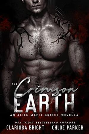 The Crimson Earth: An Alien Mafia Brides Novella by Clarissa Bright, Chloe Parker