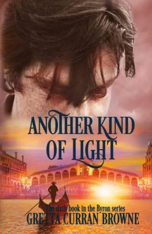 ANOTHER KIND OF LIGHT : A Biographical Novel by Gretta Curran Browne