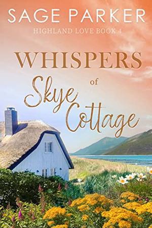 Whispers of Skye Cottage by Sage Parker