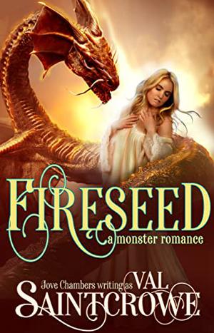 Fireseed: a monster romance by Val Saintcrowe, Jove Chambers