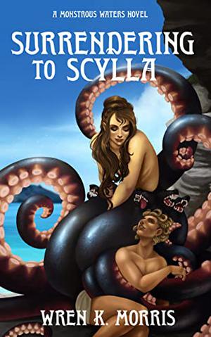 Surrendering to Scylla by Wren K. Morris