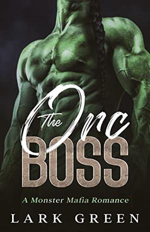 The Orc Boss by Lark Green