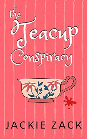 The Teacup Conspiracy by Jackie Zack