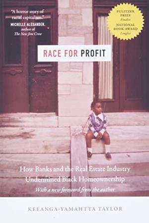 Race for Profit: How Banks and the Real Estate Industry Undermined Black Homeownership by Keeanga-Yamahtta Taylor
