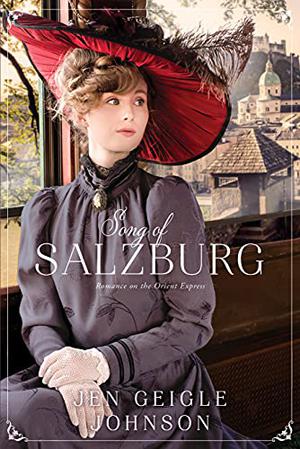Song of Salzburg: Romance on the Orient Express by Jen Geigle Johnson