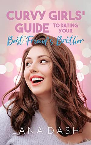 Dating your Best Friend's Brother (Curvy Girls Guide #1)