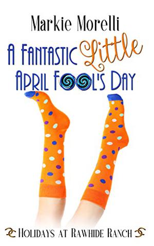 A Fantastic Little April Fool's Day by Markie Morelli