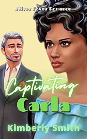 Captivating Carla: Mature Romance Over 50 by Kimberly Smith
