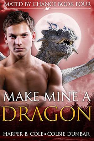 Make Mine a Dragon by Harper B. Cole, Colbie Dunbar