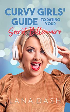 Dating your Secret Billionaire (Curvy Girls Guide #2)