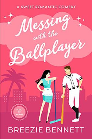 Messing With The Ballplayer (Maid In Miami #5)
