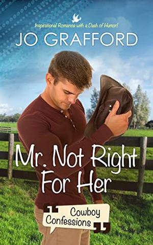 Mr. Not Right for Her (Cowboy Confessions #1)