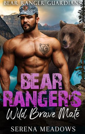 Bear Ranger's Wild Brave Mate: by Serena Meadows