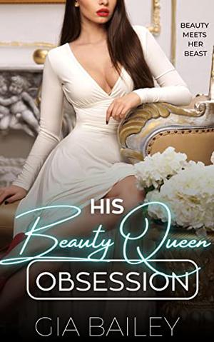 His Beauty Queen Obsession by Gia Bailey