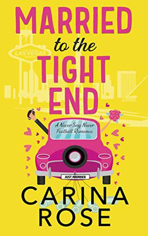 Married to the Tight End by Carina Rose