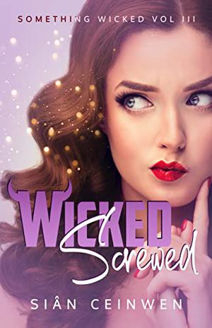 Wicked Screwed (Something Wicked #3)