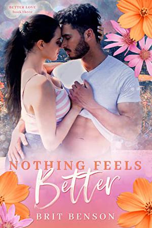 Nothing Feels Better by Brit Benson