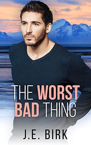 The Worst Bad Thing by J.E. Birk
