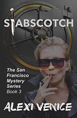 Stabscotch: The San Francisco Mystery Series, Book 3 by Alexi Venice