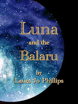 Luna and the Balaru by Laura Jo Phillips