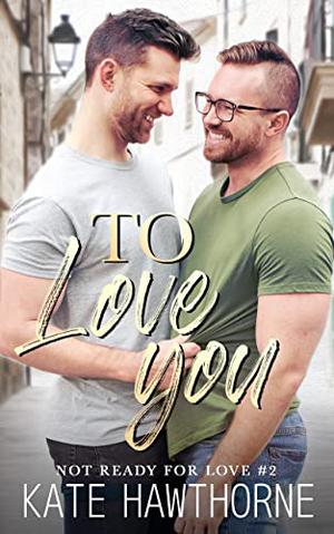 To Love You (Not Ready for Love #2)