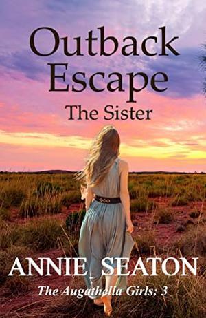 Outback Escape: The Sister (The Augathella Girls #3)